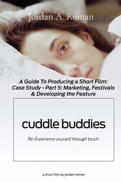 A Complete Guide to Producing a Short Film: Part 5 - Marketing, Festivals and Developing the Feature