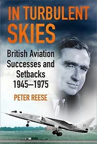 Turbulent Skies: British Aviation Successes And Setbacks - 1945-1975