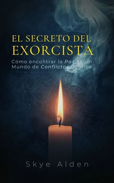 El Secreto del Exorcista: Cómo Encontrar la Paz en un Mundo de Conflictos Ocultos