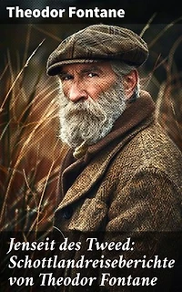 Jenseit des Tweed: Schottlandreiseberichte von Theodor Fontane: Bilder und Briefe aus Schottland