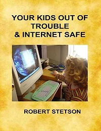 Your Kids Out of Trouble and Internet Safe