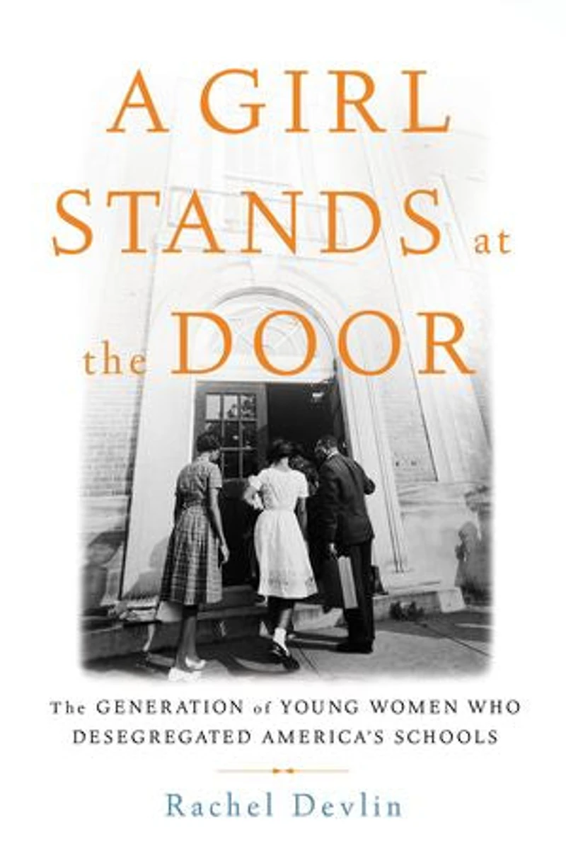 A Girl Stands at The Door: Generation of Young Women Who Desegregated America's Schools