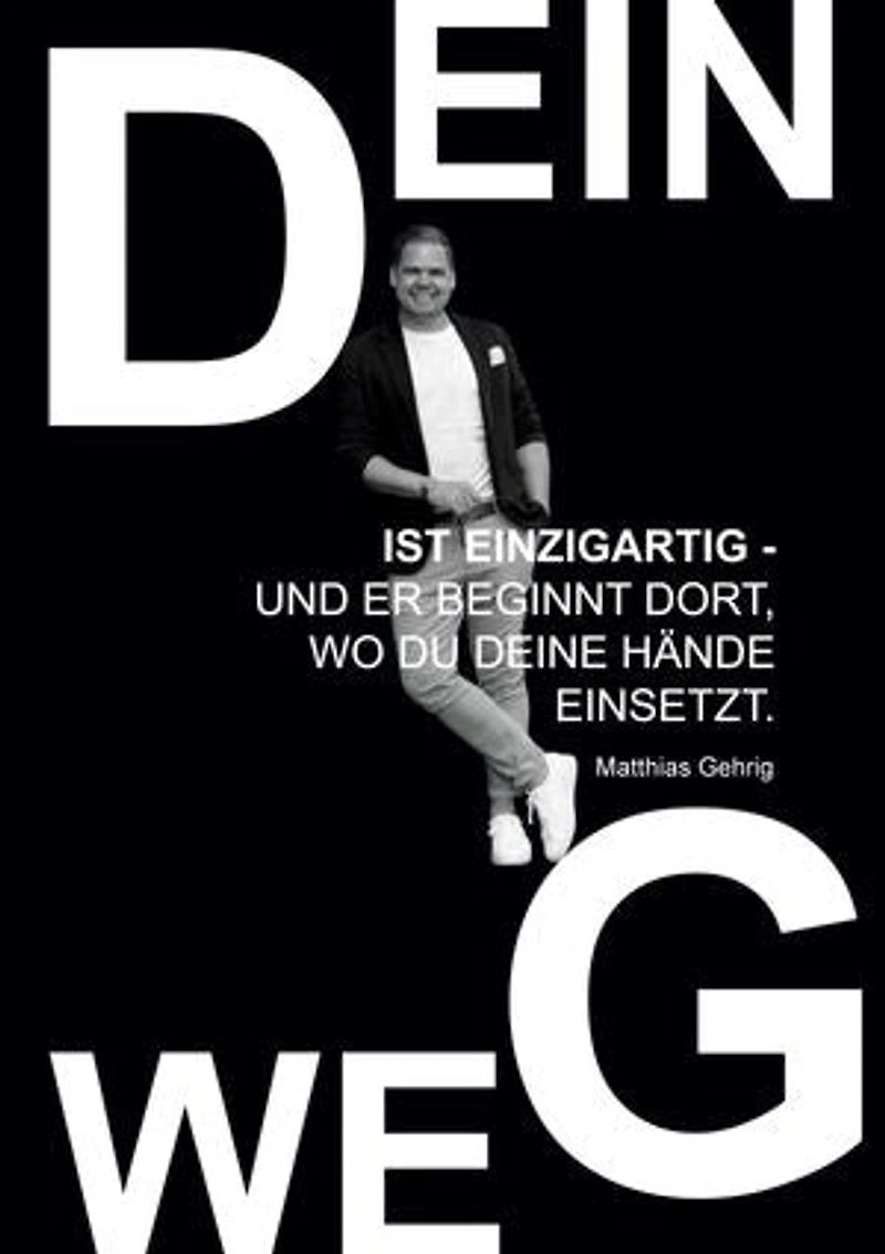 Dein Weg ist einzigartig - und er beginnt dort, wo du deine Hände einsetzt.: Eine Wegleitung für Mut, Handwerk und innere Stärke