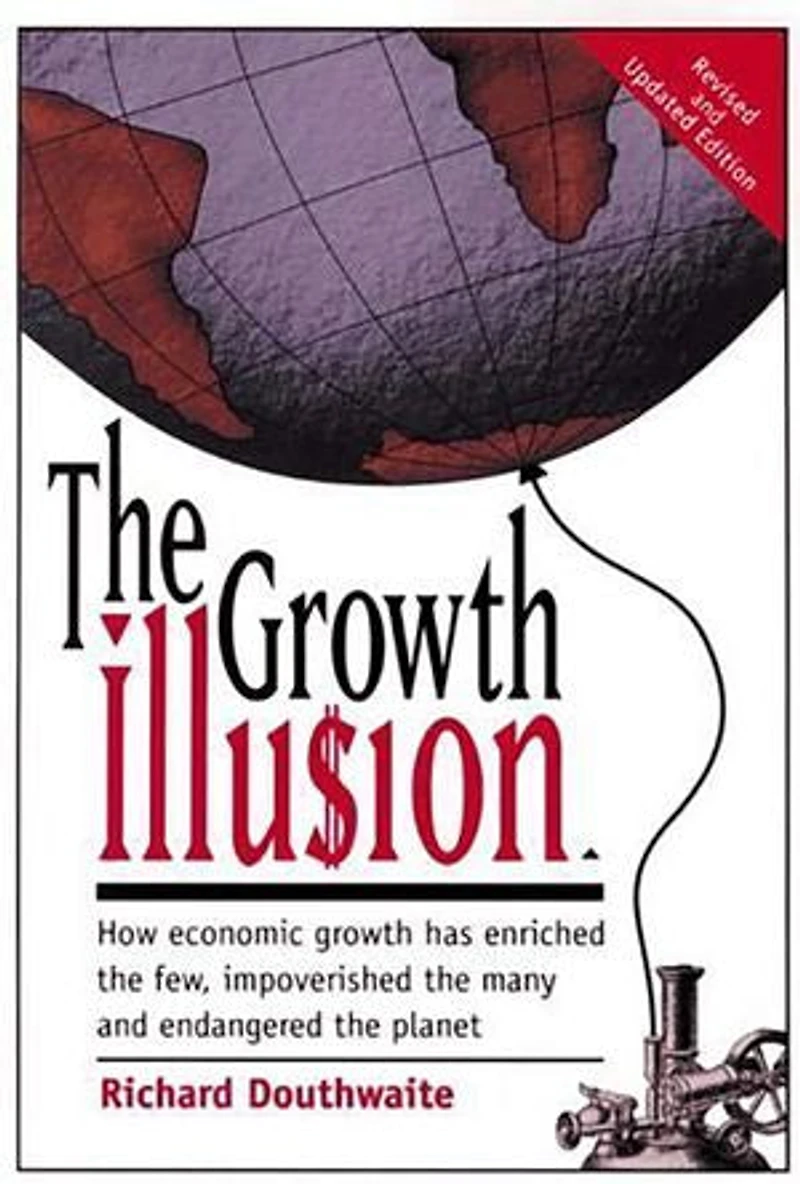 the Growth Illusion: How Economic Has Enriched Few, Impoverished Many, and Endangered Planet