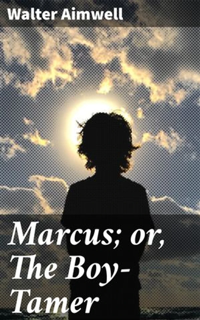 Marcus; or, The Boy-Tamer: Transformative Lessons in Youth Literature
