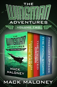 The Wingman Adventures Volume Two: Thunder in the East, The Twisted Cross, The Final Storm, and Freedom Express