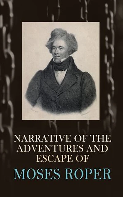 Narrative of the Adventures and Escape of Moses Roper: Autobiographical Account of American Slave