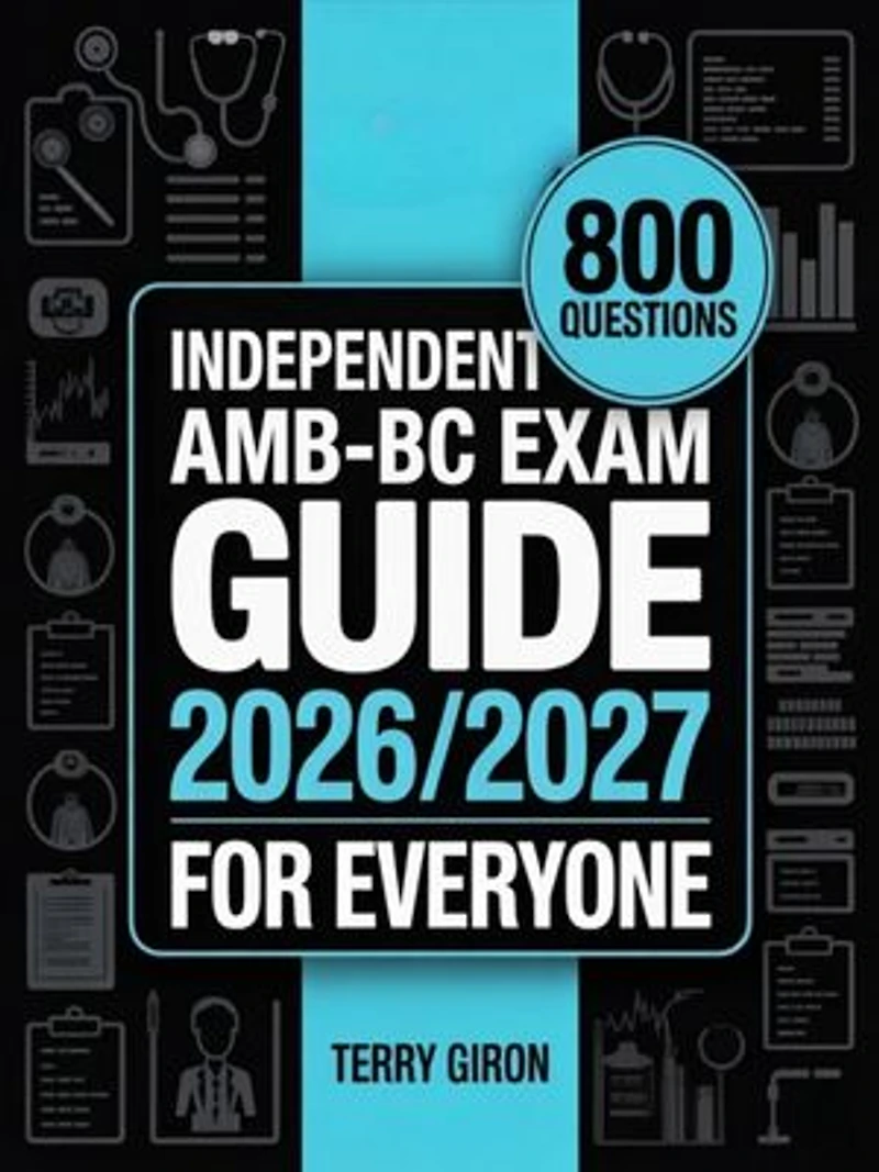 AMB-BC Exam Guide 2026/2027 for Everyone: Trusted Preparation with 800 Questions for the Ambulatory Care Nursing Certification