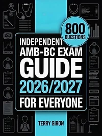 AMB-BC Exam Guide 2026/2027 for Everyone: Trusted Preparation with 800 Questions for the Ambulatory Care Nursing Certification