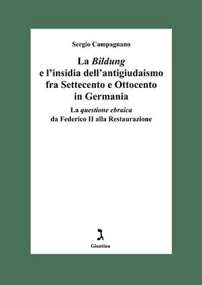 La Bildung e l'insidia dell'antigiudaismo fra Settecento e Ottocento in Germania: La questione ebraica da Federico II alla Restaurazione
