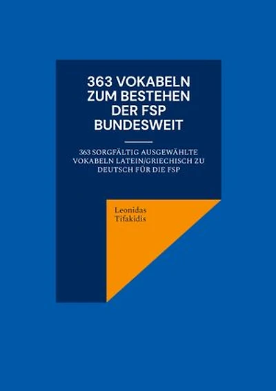 363 Vokabeln zum Bestehen der FSP bundesweit: 363 sorgfältig ausgewählte Vokabeln latein/griechisch zu deutsch für die FSP