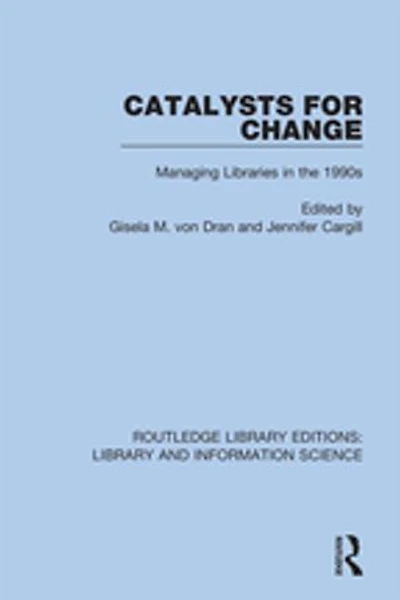 Catalysts For Change: Managing Libraries The 1990s