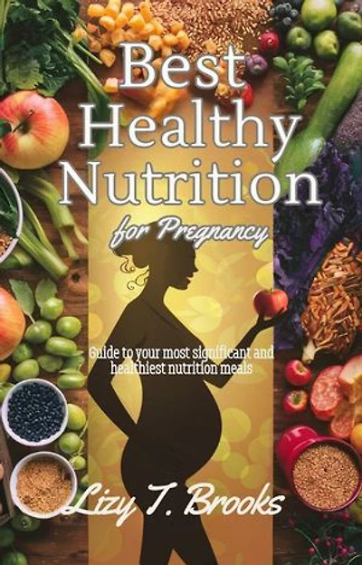 Best /Healthy Nutrition For Pregnancy: Guide to your most significant and healthiest nutrition meals