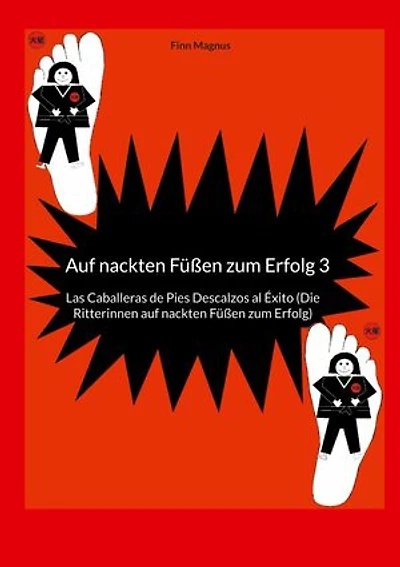Auf nackten Füßen zum Erfolg 3: Las Caballeras de Pies Descalzos al Éxito (Die Ritterinnen auf nackten Füßen zum Erfolg)