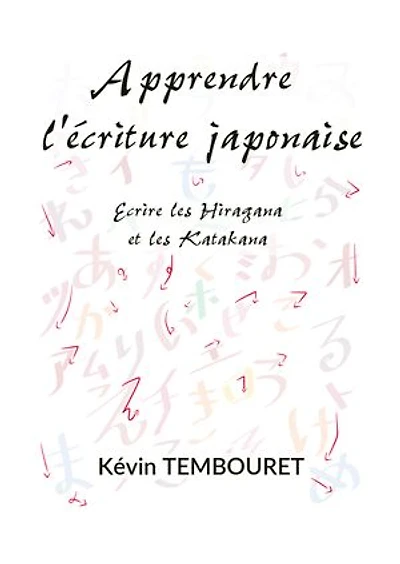 Apprendre l'écriture japonaise: Ecrire les Hiragana et les Katakana