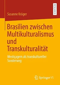 Brasilien zwischen Multikulturalismus und Transkulturalität: Mestiçagem als transkultureller Sonderweg