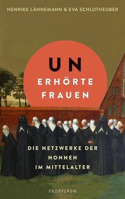 Unerhörte Frauen: Die Netzwerke der Nonnen im Mittelalter | Ein faszinierender Einblick in das Leben im Frauenkloster