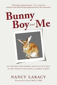Bunny Boy and Me: My Triumph over Chronic Pain with the Help of World's Unluckiest, Luckiest Rabbit