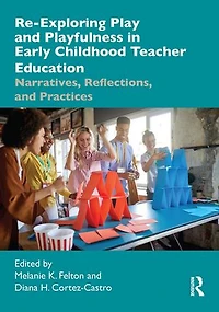 Re-Exploring Play and Playfulness Early Childhood Teacher Education: Narratives, Reflections, Practices