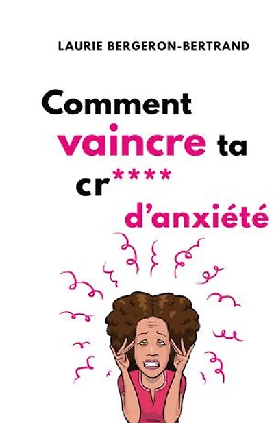 Comment vaincre ta cr**** d'anxiété