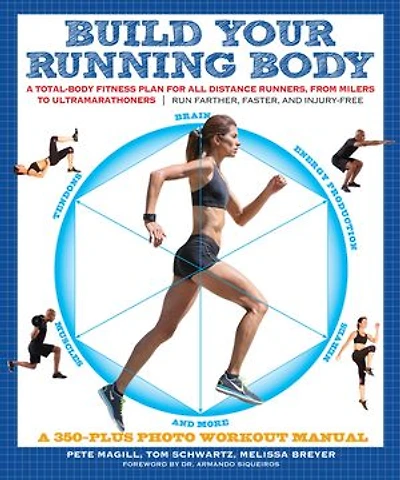 Build Your Running Body: A Total-Body Fitness Plan for All Distance Runners, from Milers to Ultramarathoners—Run Farther, Faster, and Injury-Free