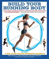 Build Your Running Body: A Total-Body Fitness Plan for All Distance Runners, from Milers to Ultramarathoners—Run Farther, Faster, and Injury-Free
