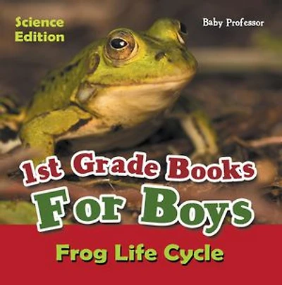 1st Grade Books For Boys: Science Edition - Frog Life Cycle