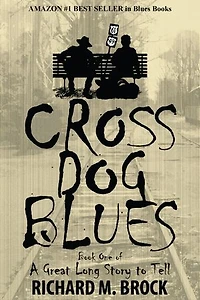 CROSS DOG BLUES: Book One of A Great Long Story to Tell