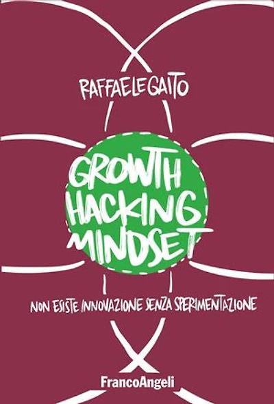 Growth Hacking Mindset: Non esiste innovazione senza sperimentazione