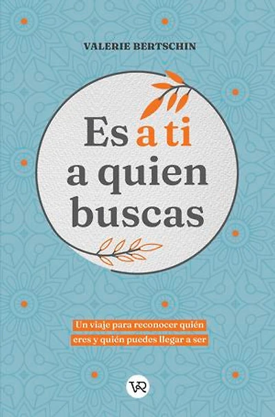 Es a ti a quien buscas: Un viaje para reconocer quién eres y quién puedes llegar a ser