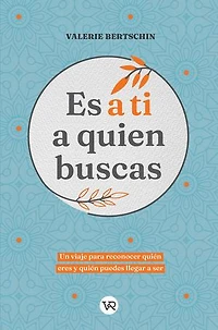 Es a ti a quien buscas: Un viaje para reconocer quién eres y quién puedes llegar a ser