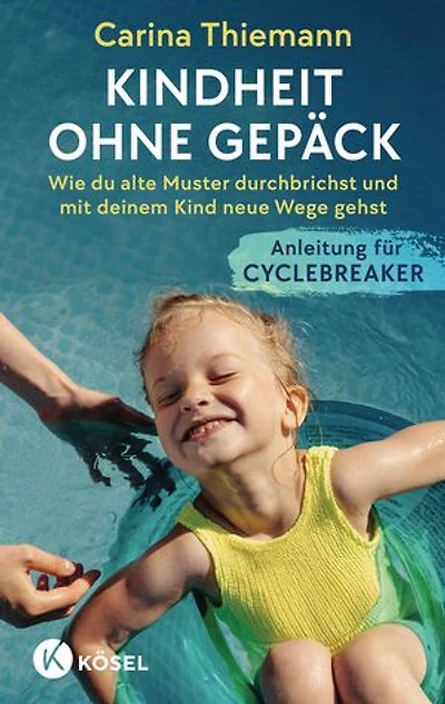 Kindheit ohne Gepäck: Wie du alte Muster durchbrichst und mit deinem Kind neue Wege gehst - Anleitung für Cyclebreaker