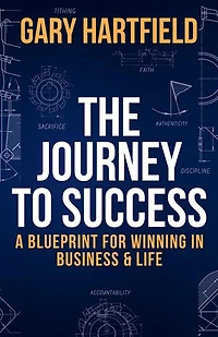 The Journey to Success: A Blueprint for Winning in Business & Life