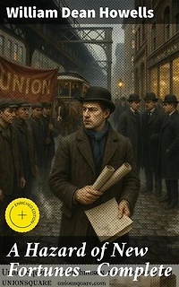 A Hazard of New Fortunes — Complete: Enriched edition. Exploring Class, Morality, and Capitalism in Gilded Age America