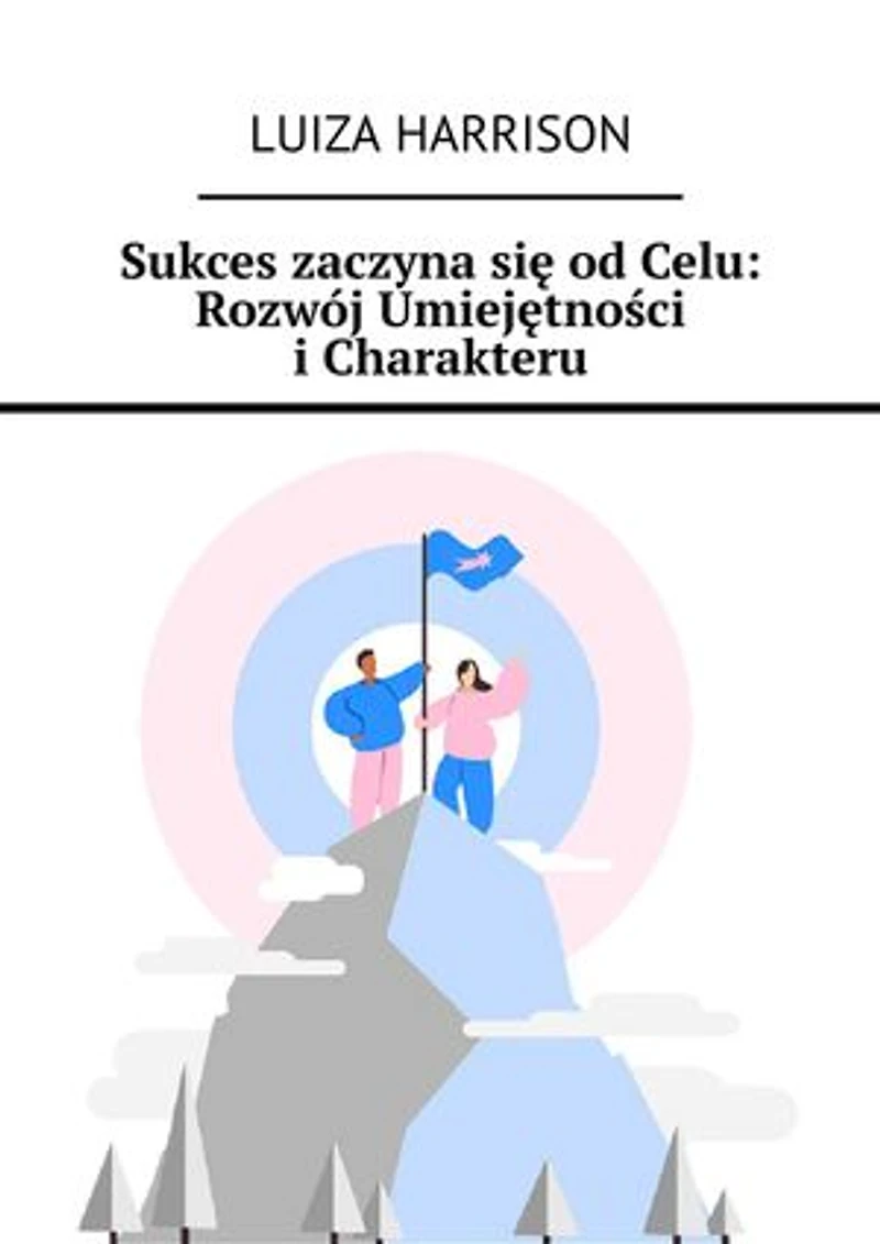 Sukces zaczyna się od Celu: Rozwój Umiejętności i Charakteru