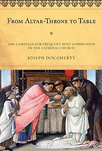 From Altar-Throne to Table: the Campaign for Frequent Holy Communion Catholic Church