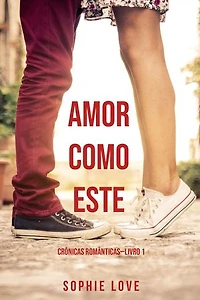 Amor Como Este (Crônicas Românticas—Livro 1)