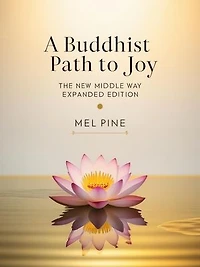A Buddhist Path to Joy: The New Middle Way Expanded Edition