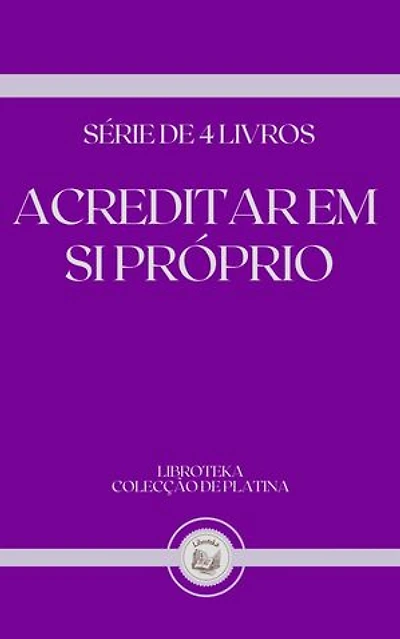 ACREDITAR EM SI PRÓPRIO: SÉRIE DE 4 LIVROS