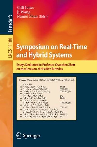 Symposium On Real-time And Hybrid Systems: Essays Dedicated To Professor Chaochen Zhou The Occasion Of His 80th Birthday