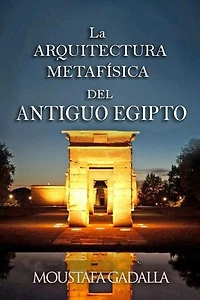 La Arquitectura Metafísica Del Antiguo Egipto