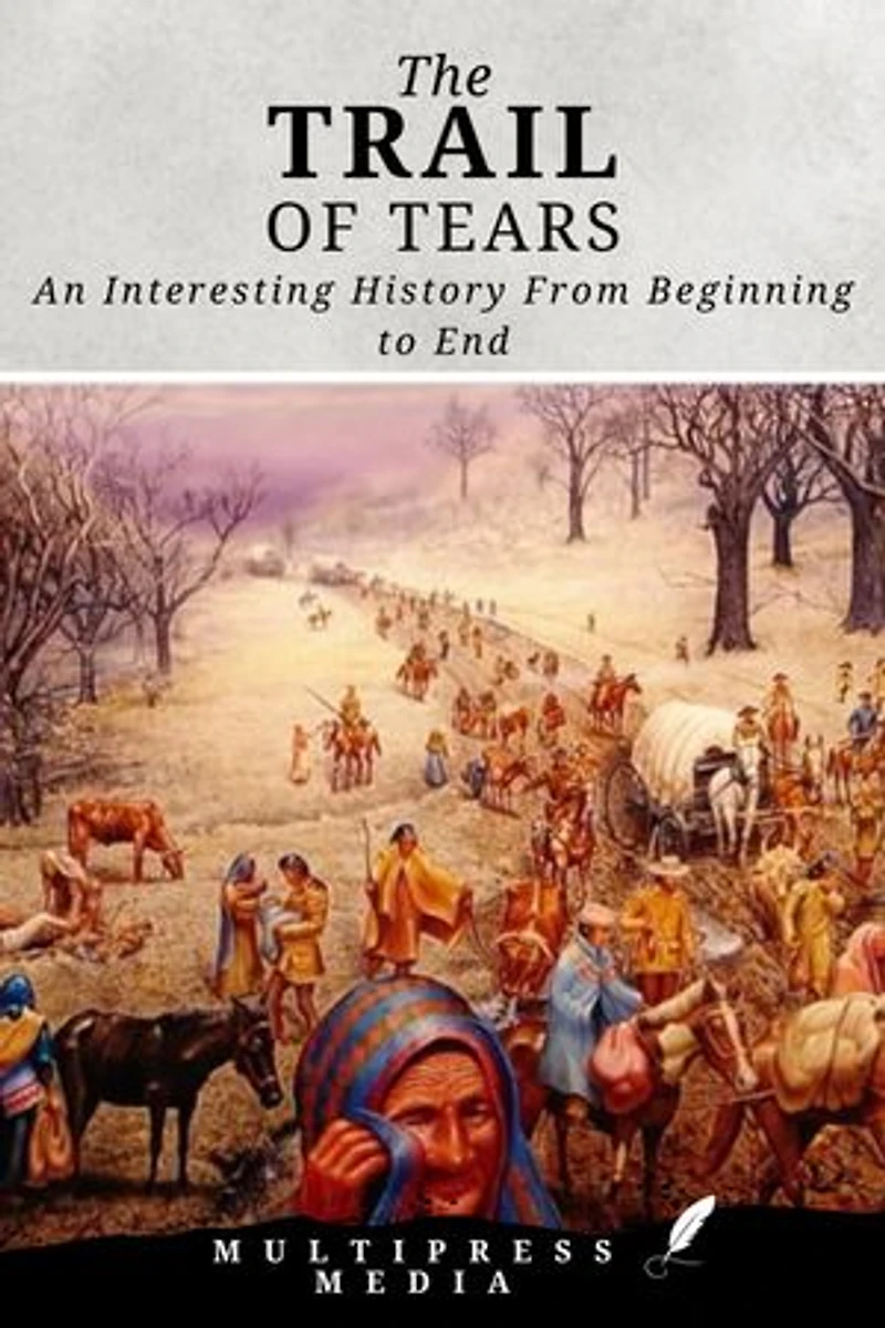 The Trail of Tears: An Interesting History From Beginning to End