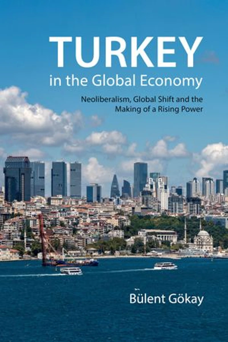 Turkey the Global Economy: Neoliberalism, Shift, and Making of a Rising Power