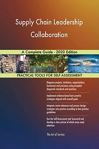 Supply Chain Leadership Collaboration A Complete Guide - 2020 Edition