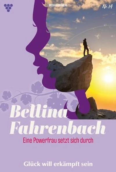 Glück will erkämpft sein: Bettina Fahrenbach - Eine Powerfrau setzt sich durch 14 – Liebesroman