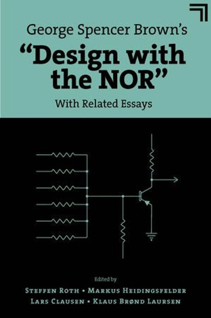 George Spencer Brown’s “Design With the NOR”: Related Essays