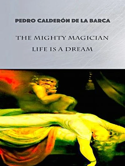 Pedro Calderon de la Barca: The Mighty Magician, Life is a Dream