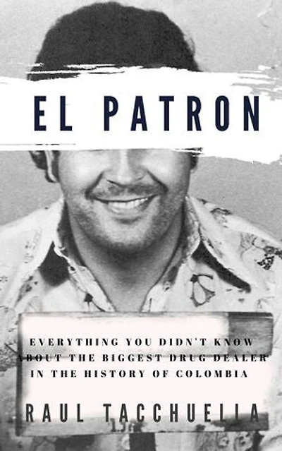 El Patron: Everything You Didn't Know About the Biggest Drug Dealer in the History of Colombia: Patron, #1