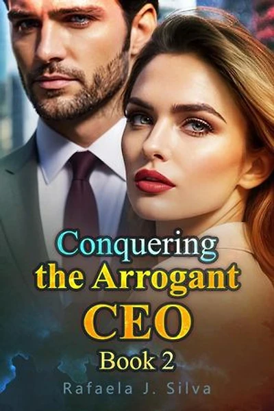 Conquering the Arrogant CEO Book 2: Conquering the Arrogant CEO, #2