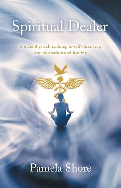 Spiritual Dealer: A metaphysical roadmap to self-discovery, transformation and healing